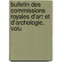 Bulletin Des Commissions Royales D'Art Et D'Archologie, Volu