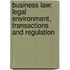 Business Law: Legal Environment, Transactions and Regulation