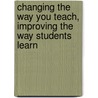 Changing The Way You Teach, Improving The Way Students Learn by Joanne Picone-Zocchia