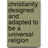 Christianity Designed And Adapted To Be A Universal Religion