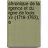Chronique De La Rgence Et Du Rgne De Louis Xv (1718-1763), O