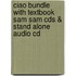 Ciao Bundle with Textbook Sam Sam Cds & Stand Alone Audio Cd