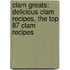 Clam Greats: Delicious Clam Recipes, the Top 87 Clam Recipes