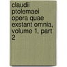 Claudii Ptolemaei Opera Quae Exstant Omnia, Volume 1, Part 2 door Johan Ludvig Heiberg