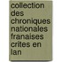 Collection Des Chroniques Nationales Franaises Crites En Lan