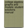 College Algebra: Graphs And Models: Student Solutions Manual door John Coburn