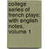 College Series Of French Plays: With English Notes, Volume 1