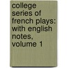 College Series Of French Plays: With English Notes, Volume 1 door Ferdinand Bôcher