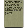 Commentaires D'Alvar Nuez Cabea de Vaca, Adelantade Et Gouve door Alvar Nú ez Ca De Vaca