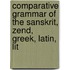 Comparative Grammar of the Sanskrit, Zend, Greek, Latin, Lit