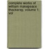 Complete Works of William Makepeace Thackeray, Volume 1; Vol