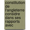 Constitution de L'Angleterre Considre Dans Ses Rapports Avec by Fr?d?ric Le Play
