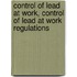 Control Of Lead At Work, Control Of Lead At Work Regulations