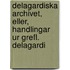 Delagardiska Archivet, Eller, Handlingar Ur Grefl. Delagardi