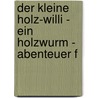 Der kleine Holz-Willi - ein Holzwurm - Abenteuer f door Thomas Stöbe