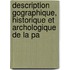 Description Gographique, Historique Et Archologique de La Pa