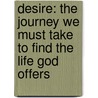 Desire: The Journey We Must Take to Find the Life God Offers door John Eldredge