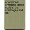 Education in Emerging Indian Society: The Challenges and Iss by Sunanda Ghosh