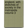 England, with Sketches of Society in the Metropolis Volume 3 door James Fenimore Cooper