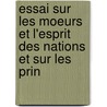 Essai Sur Les Moeurs Et L'Esprit Des Nations Et Sur Les Prin door Voltaire