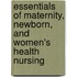 Essentials of Maternity, Newborn, and Women's Health Nursing