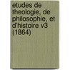 Etudes De Theologie, De Philosophie, Et D'Histoire V3 (1864) door Gagarin Jean