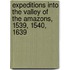 Expeditions Into The Valley Of The Amazons, 1539, 1540, 1639