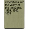 Expeditions Into The Valley Of The Amazons, 1539, 1540, 1639 door Sir Clements R. Markham