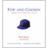 Few And Chosen Cubs: Defining Cubs Greatness Across The Eras by Ron Santo