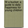 Fill A Bucket: A Guide To Daily Happiness For Young Children door Katherine Martin