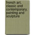 French Art, Classic and Contemporary, Painting and Sculpture