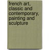 French Art, Classic and Contemporary, Painting and Sculpture door W. C. 1851-1928 Brownell
