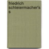 Friedrich Schleiermacher's s door Friedrich Daniel Ernst Schleiermacher