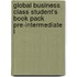 Global Business Class Student's Book Pack Pre-intermediate L