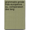 Grammaire Gnrale Indo-Europenne ... Ou, Comparaison Des Lang door Frdric Gustave Eichhoff