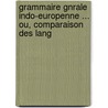 Grammaire Gnrale Indo-Europenne ... Ou, Comparaison Des Lang by Frdric Gustave Eichhoff