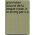Grammaire Raisone de La Langue Russe, Tr. Et Arrang Par C.P.