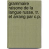 Grammaire Raisone de La Langue Russe, Tr. Et Arrang Par C.P. door Nikolai Ivanovich Grech