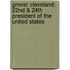Grover Cleveland: 22Nd & 24Th President Of The United States