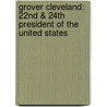 Grover Cleveland: 22Nd & 24Th President Of The United States by Breann Rumsch