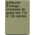 Guillaume D'Orange. Chansons De Geste Des 11e Et 12e Siecles