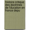 Histoire Critique Des Doctrines de L'Ducation En France Depu by Gabriel Compayre