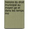 Histoire Du Droit Municipal Au Moyen Ge Et Dans Les Temps Mo door Ferdinand Bechard