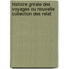 Histoire Gnrale Des Voyages Ou Nouvelle Collection Des Relat door Charles Athanase Walckenaer
