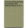 Histoire Philosophique Et Politique Des Tablissemens Et Du C by Raynal