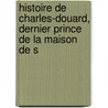 Histoire de Charles-Douard, Dernier Prince de La Maison de S door Am?d?E. Pichot