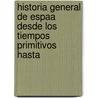 Historia General de Espaa Desde Los Tiempos Primitivos Hasta door Modesto Lafuente