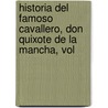 Historia del Famoso Cavallero, Don Quixote de La Mancha, Vol by Miguel Cervantes De Saavedra