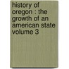 History of Oregon : the Growth of an American State Volume 3 door Harvey Whitfield Scott