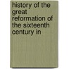History of the Great Reformation of the Sixteenth Century in door Jean Henri Merle D'Aubign